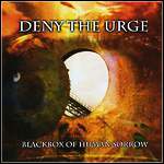 Deny The Urge - Blackbox Of Human Sorrow