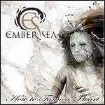 Ember Sea - How To Tame A Heart