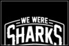 We Were Sharks